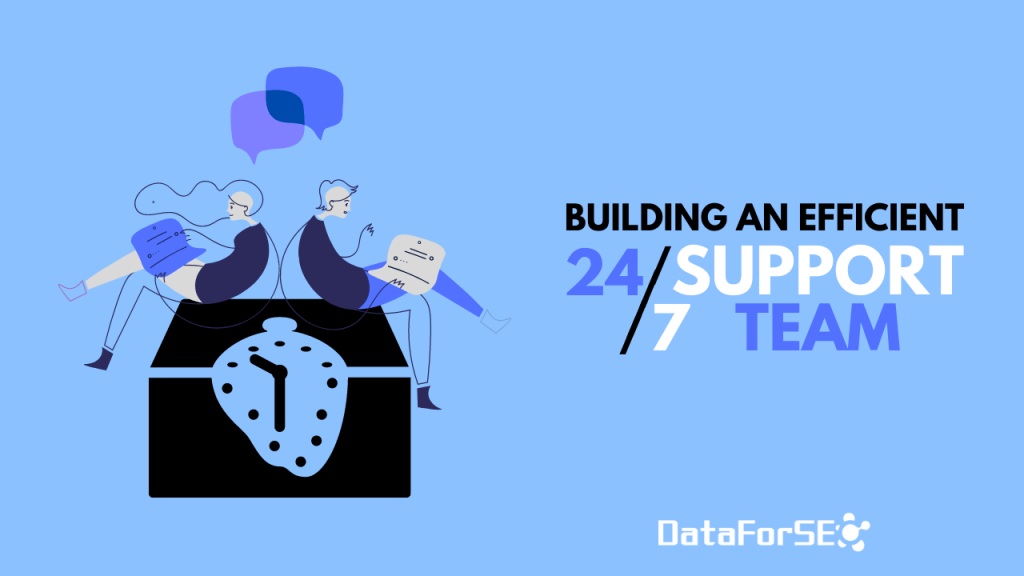 Behind the Scenes: How We’ve Built an Efficient 24/7 Support Team