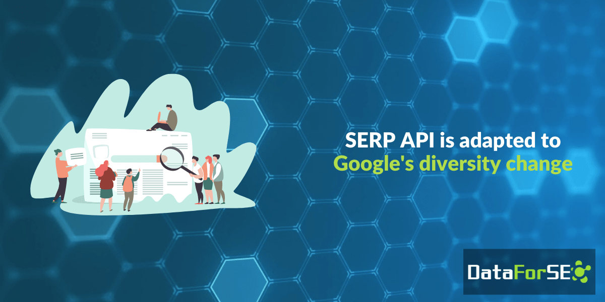 SERP API is adapted to Google’s diversity change