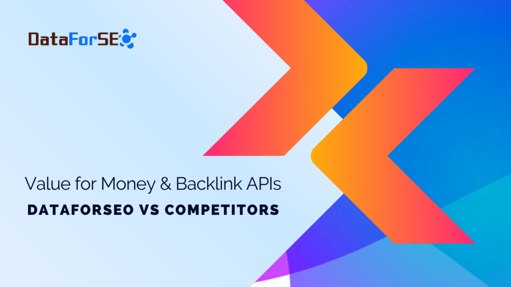 Backlink APIs: Value for Money [DataForSEO vs Competitors]