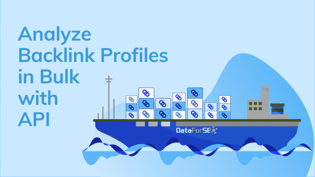 Analyze Backlink Profiles in Bulk with DataForSEO Backlinks API