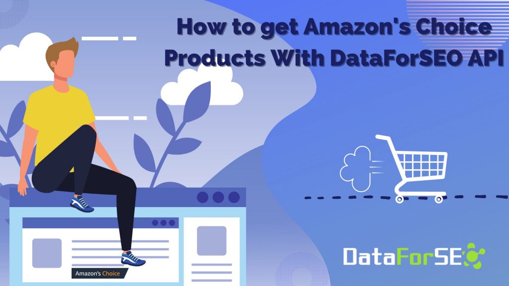 How to Get Amazon’s Choice Products with DataForSEO API