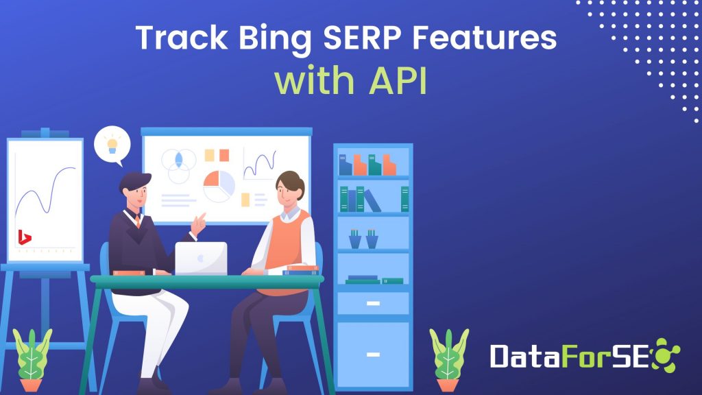 SEO Tools Don’t Track Bing SERP Features? Use This API to Get Ahead